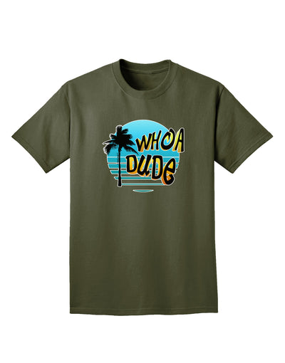 Whoa Dude Adult Dark T-Shirt by TooLoud-Mens T-Shirt-TooLoud-Military-Green-Small-Davson Sales