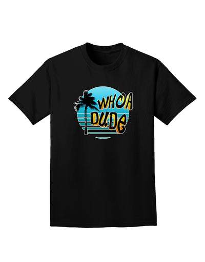 Whoa Dude Adult Dark T-Shirt by TooLoud-Mens T-Shirt-TooLoud-Black-Small-Davson Sales