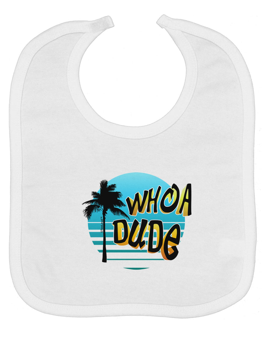 Whoa Dude Baby Bib by TooLoud