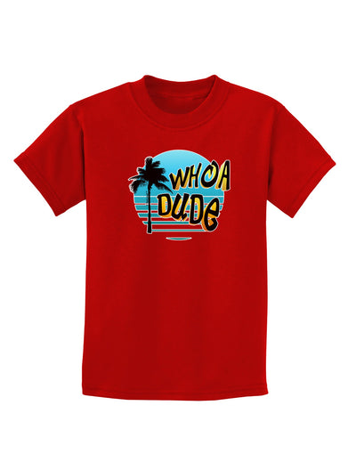 Whoa Dude Childrens Dark T-Shirt by TooLoud-Childrens T-Shirt-TooLoud-Red-X-Small-Davson Sales