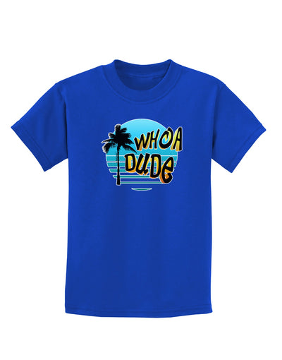 Whoa Dude Childrens Dark T-Shirt by TooLoud-Childrens T-Shirt-TooLoud-Royal-Blue-X-Small-Davson Sales