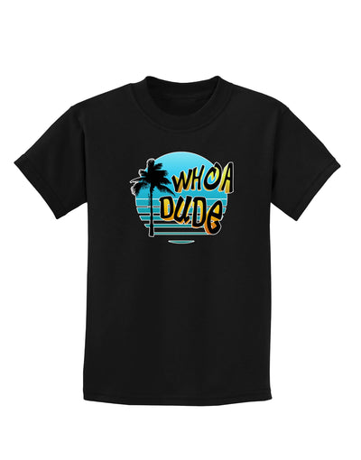 Whoa Dude Childrens Dark T-Shirt by TooLoud-Childrens T-Shirt-TooLoud-Black-X-Small-Davson Sales