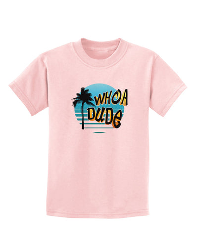 Whoa Dude Childrens T-Shirt by TooLoud-Childrens T-Shirt-TooLoud-PalePink-X-Small-Davson Sales