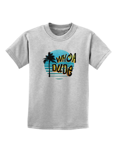 Whoa Dude Childrens T-Shirt by TooLoud-Childrens T-Shirt-TooLoud-AshGray-X-Small-Davson Sales