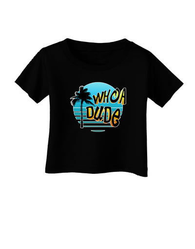 Whoa Dude Infant T-Shirt Dark by TooLoud-Infant T-Shirt-TooLoud-Black-06-Months-Davson Sales