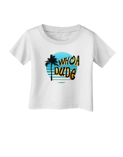 Whoa Dude Infant T-Shirt by TooLoud-Infant T-Shirt-TooLoud-White-06-Months-Davson Sales