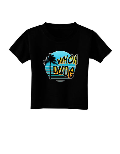 Whoa Dude Toddler T-Shirt Dark by TooLoud-Toddler T-Shirt-TooLoud-Black-2T-Davson Sales