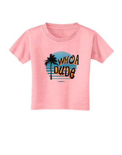 Whoa Dude Toddler T-Shirt by TooLoud-Toddler T-Shirt-TooLoud-Candy-Pink-2T-Davson Sales