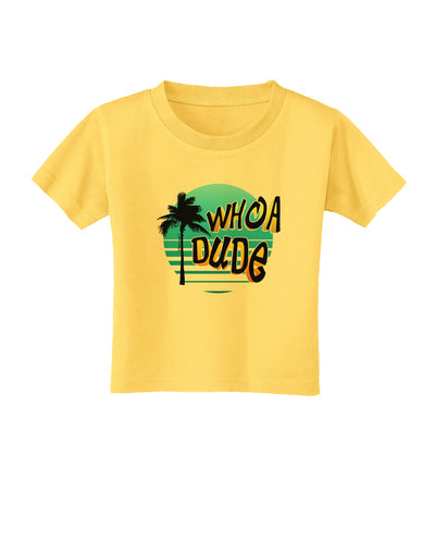 Whoa Dude Toddler T-Shirt by TooLoud-Toddler T-Shirt-TooLoud-Yellow-2T-Davson Sales