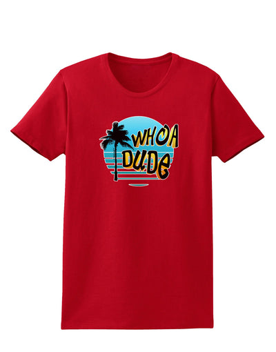 Whoa Dude Womens Dark T-Shirt by TooLoud-Womens T-Shirt-TooLoud-Red-X-Small-Davson Sales