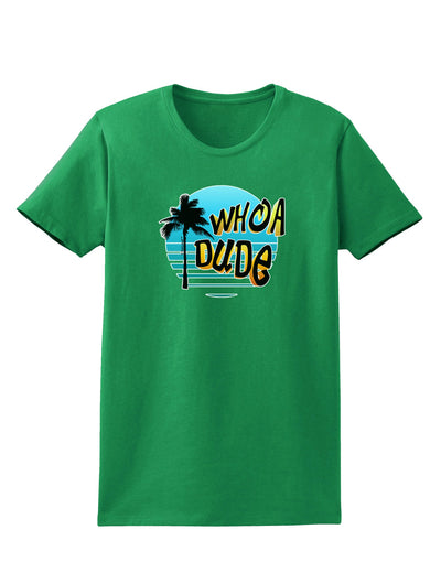 Whoa Dude Womens Dark T-Shirt by TooLoud-Womens T-Shirt-TooLoud-Kelly-Green-X-Small-Davson Sales