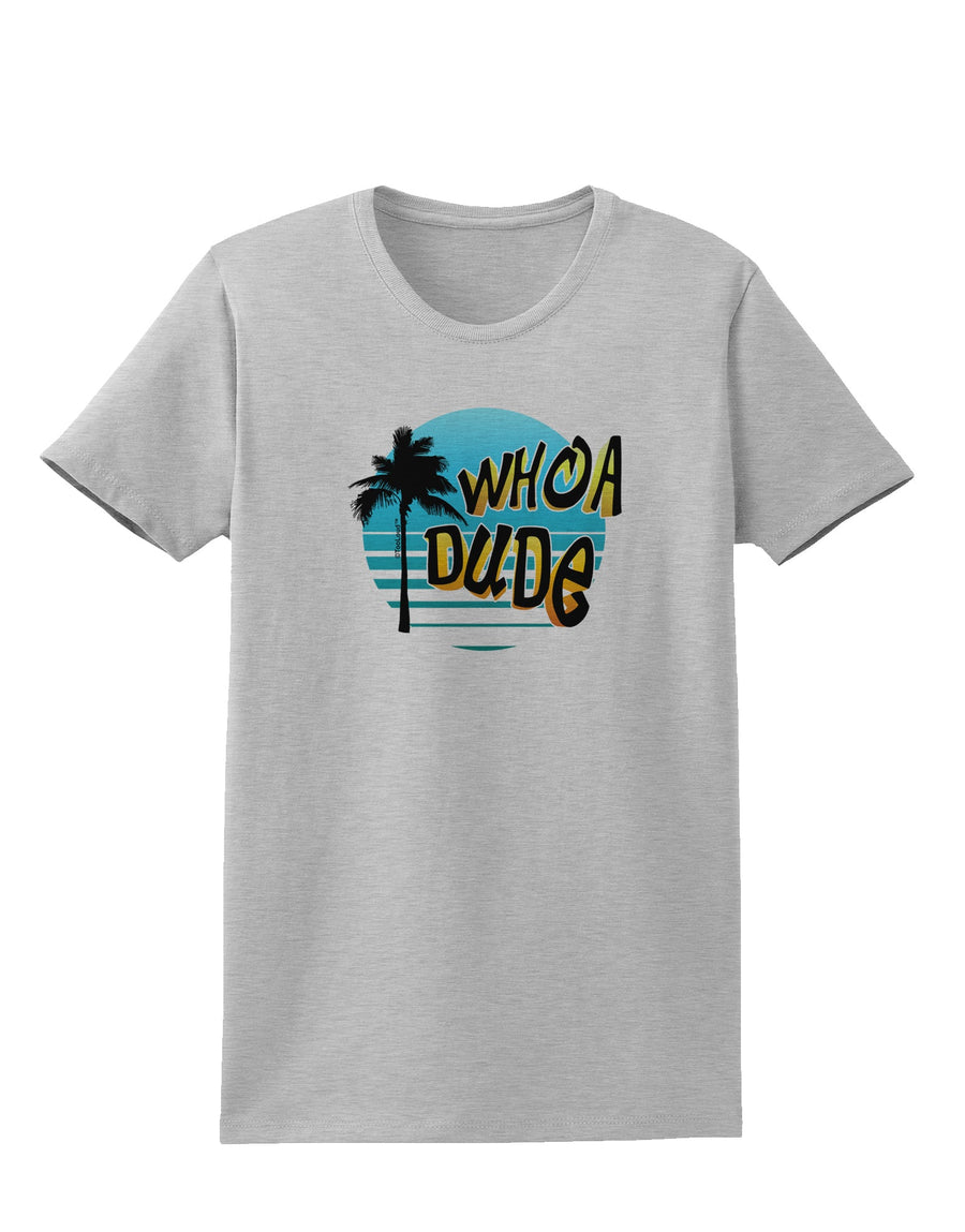 Whoa Dude Womens T-Shirt by TooLoud-Womens T-Shirt-TooLoud-White-X-Small-Davson Sales