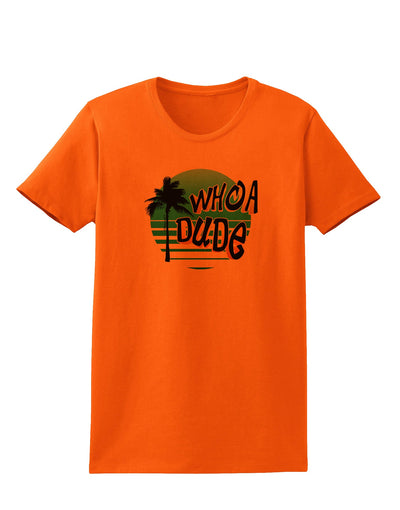 Whoa Dude Womens T-Shirt by TooLoud-Womens T-Shirt-TooLoud-Orange-X-Small-Davson Sales