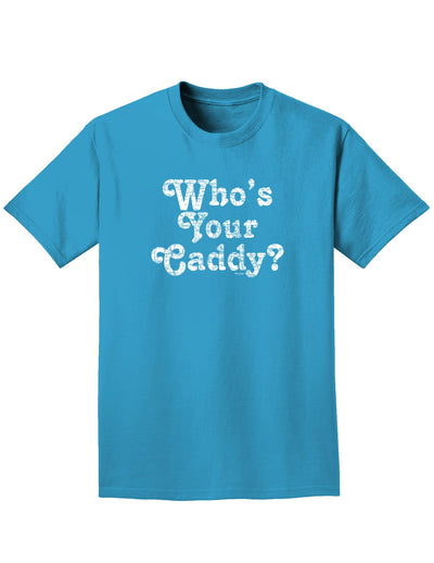 Who's Your Caddy Adult Dark T-Shirt-Mens T-Shirt-TooLoud-Turquoise-Small-Davson Sales