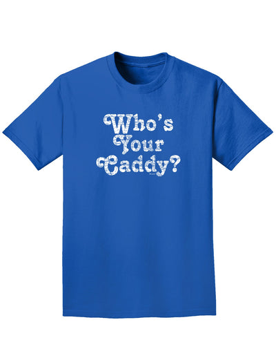 Who's Your Caddy Adult Dark T-Shirt-Mens T-Shirt-TooLoud-Royal-Blue-Small-Davson Sales