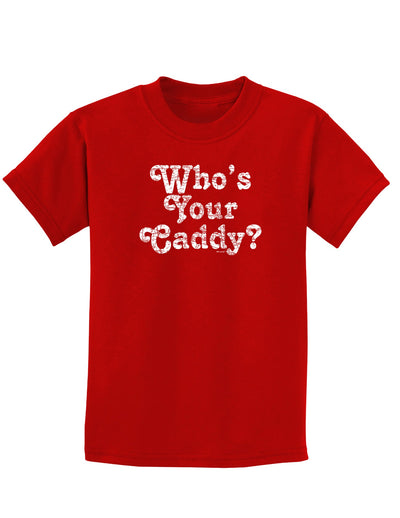 Who's Your Caddy Childrens Dark T-Shirt-Childrens T-Shirt-TooLoud-Red-X-Small-Davson Sales