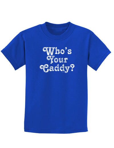 Who's Your Caddy Childrens Dark T-Shirt-Childrens T-Shirt-TooLoud-Royal-Blue-X-Small-Davson Sales