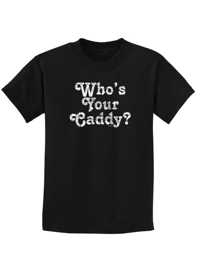 Who's Your Caddy Childrens Dark T-Shirt-Childrens T-Shirt-TooLoud-Black-X-Small-Davson Sales