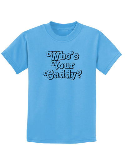 Who's Your Caddy Childrens T-Shirt-Childrens T-Shirt-TooLoud-Aquatic-Blue-X-Small-Davson Sales