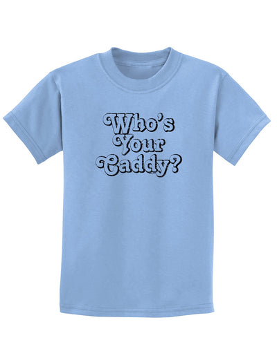 Who's Your Caddy Childrens T-Shirt-Childrens T-Shirt-TooLoud-Light-Blue-X-Small-Davson Sales