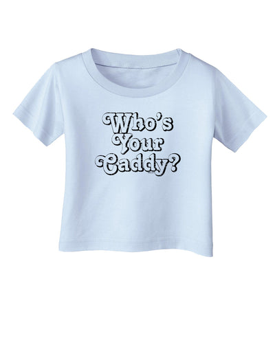 Who's Your Caddy Infant T-Shirt-Infant T-Shirt-TooLoud-Light-Blue-06-Months-Davson Sales