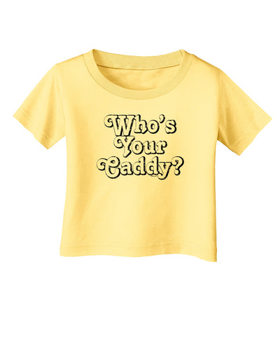 Who's Your Caddy Infant T-Shirt-Infant T-Shirt-TooLoud-Daffodil-Yellow-06-Months-Davson Sales