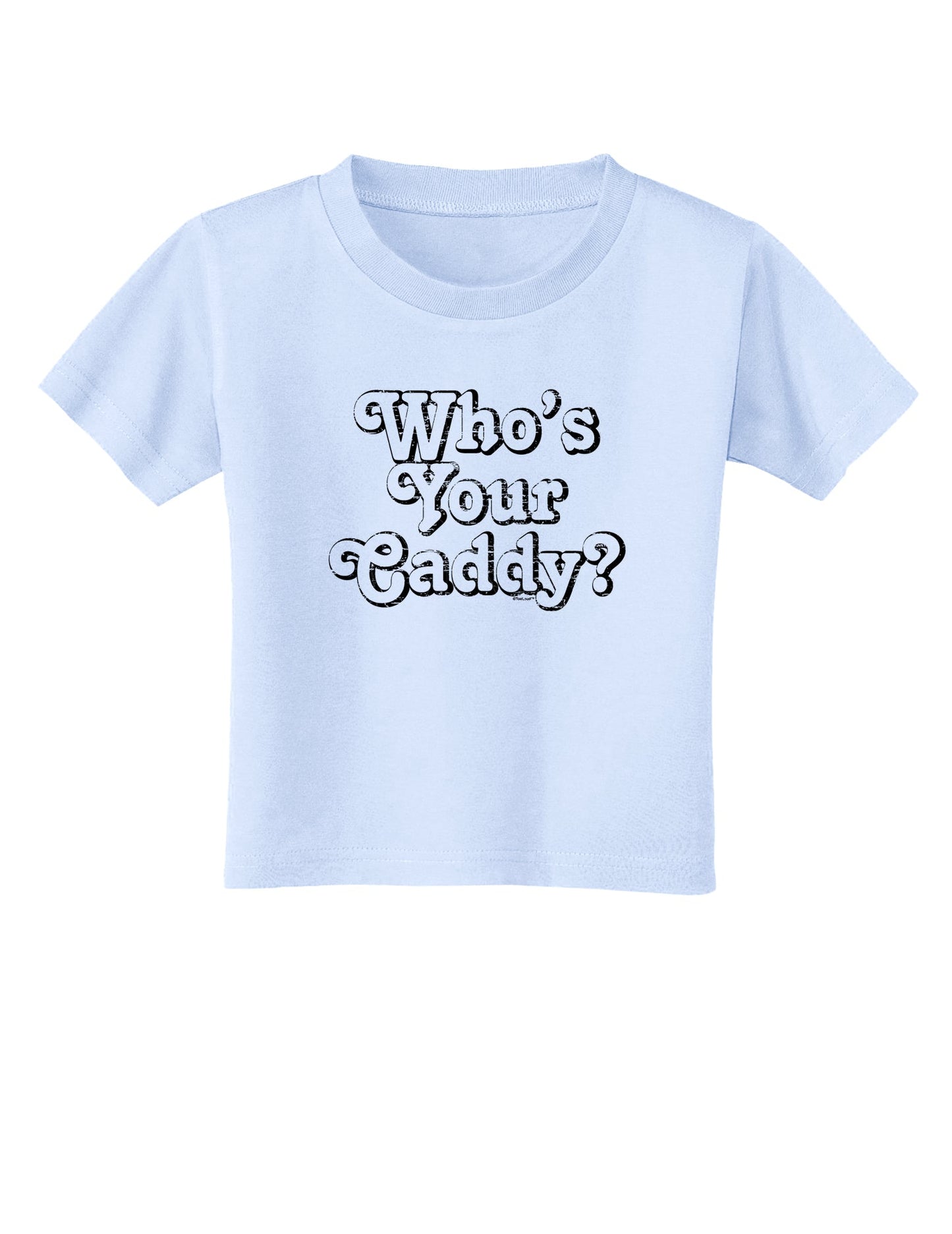 Who's Your Caddy Toddler T-Shirt-Toddler T-Shirt-TooLoud-Light-Blue-2T-Davson Sales