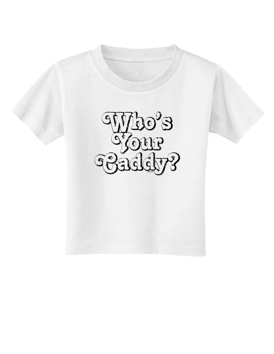 Who's Your Caddy Toddler T-Shirt-Toddler T-Shirt-TooLoud-White-2T-Davson Sales