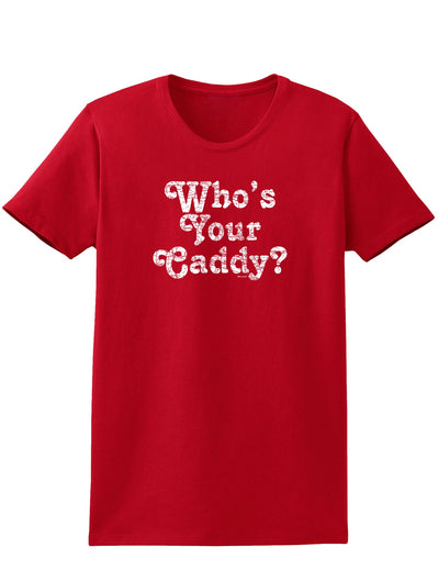 Who's Your Caddy Womens Dark T-Shirt-TooLoud-Red-X-Small-Davson Sales