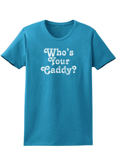 Who's Your Caddy Womens Dark T-Shirt-TooLoud-Turquoise-X-Small-Davson Sales