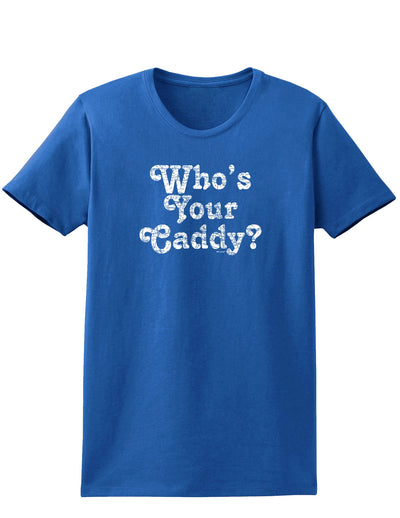 Who's Your Caddy Womens Dark T-Shirt-TooLoud-Royal-Blue-X-Small-Davson Sales