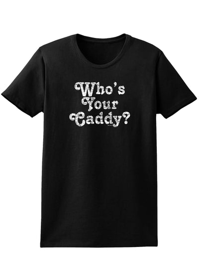 Who's Your Caddy Womens Dark T-Shirt-TooLoud-Black-X-Small-Davson Sales