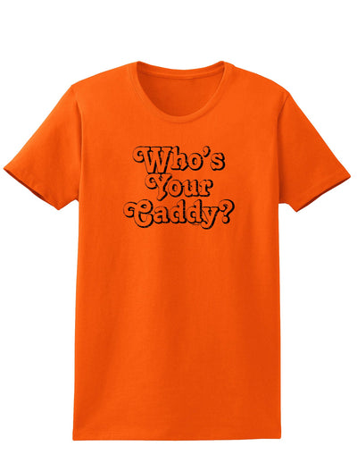 Who's Your Caddy Womens T-Shirt-Womens T-Shirt-TooLoud-Orange-X-Small-Davson Sales