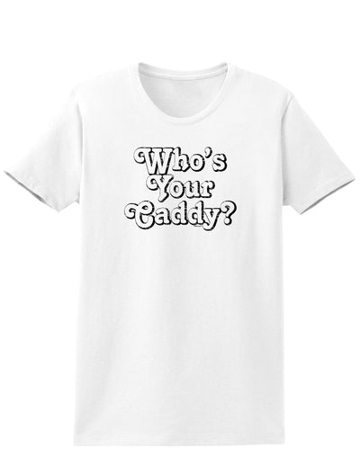 Who's Your Caddy Womens T-Shirt-Womens T-Shirt-TooLoud-White-X-Small-Davson Sales