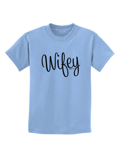 Wifey - Wife Design Childrens T-Shirt by TooLoud-Childrens T-Shirt-TooLoud-Light-Blue-X-Small-Davson Sales