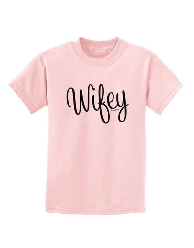 Wifey - Wife Design Childrens T-Shirt by TooLoud-Childrens T-Shirt-TooLoud-PalePink-X-Small-Davson Sales