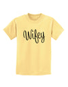 Wifey - Wife Design Childrens T-Shirt by TooLoud-Childrens T-Shirt-TooLoud-Daffodil-Yellow-X-Small-Davson Sales