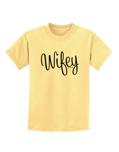 Wifey - Wife Design Childrens T-Shirt by TooLoud-Childrens T-Shirt-TooLoud-Daffodil-Yellow-X-Small-Davson Sales