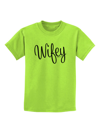 Wifey - Wife Design Childrens T-Shirt by TooLoud-Childrens T-Shirt-TooLoud-Lime-Green-X-Small-Davson Sales