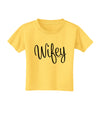 Wifey - Wife Design Toddler T-Shirt by TooLoud-Toddler T-Shirt-TooLoud-Yellow-2T-Davson Sales