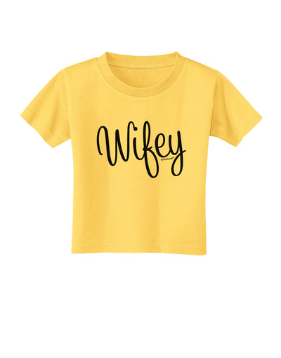 Wifey - Wife Design Toddler T-Shirt by TooLoud-Toddler T-Shirt-TooLoud-Yellow-2T-Davson Sales