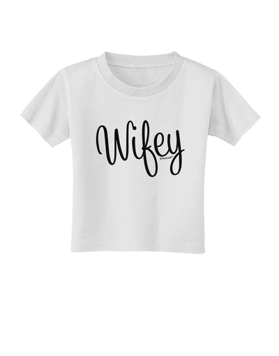 Wifey - Wife Design Toddler T-Shirt by TooLoud-Toddler T-Shirt-TooLoud-White-2T-Davson Sales