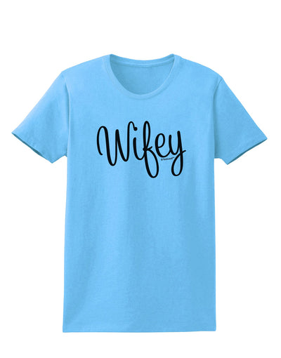 Wifey - Wife Design Womens T-Shirt by TooLoud-Womens T-Shirt-TooLoud-Aquatic-Blue-X-Small-Davson Sales