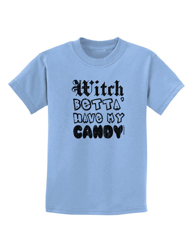 Witch Betta Have - Distressed Childrens T-Shirt-Childrens T-Shirt-TooLoud-Light-Blue-X-Small-Davson Sales