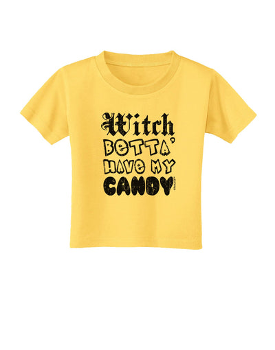 Witch Betta Have - Distressed Toddler T-Shirt-Toddler T-Shirt-TooLoud-Yellow-2T-Davson Sales