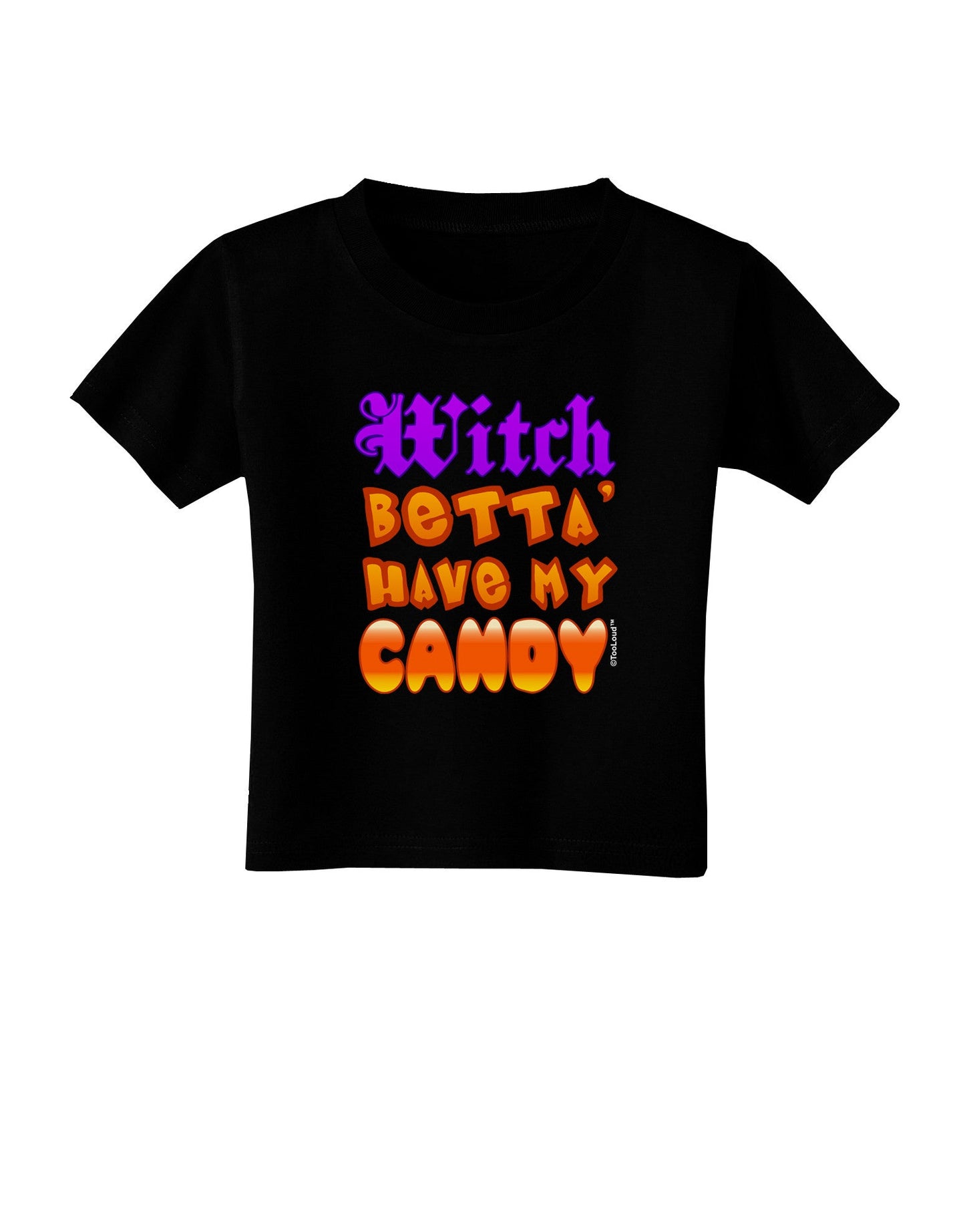 Witch Betta Have My Candy Color Toddler T-Shirt Dark-Toddler T-Shirt-TooLoud-Black-2T-Davson Sales