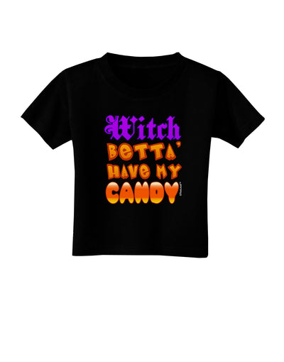 Witch Betta Have My Candy Color Toddler T-Shirt Dark-Toddler T-Shirt-TooLoud-Black-2T-Davson Sales