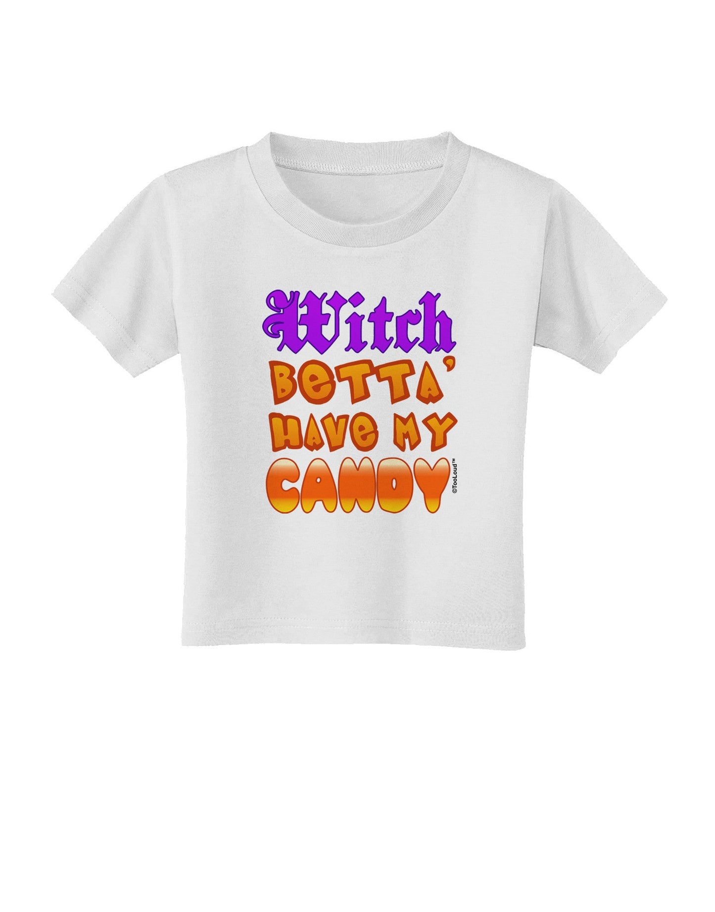 Witch Betta Have My Candy Color Toddler T-Shirt-Toddler T-Shirt-TooLoud-White-2T-Davson Sales