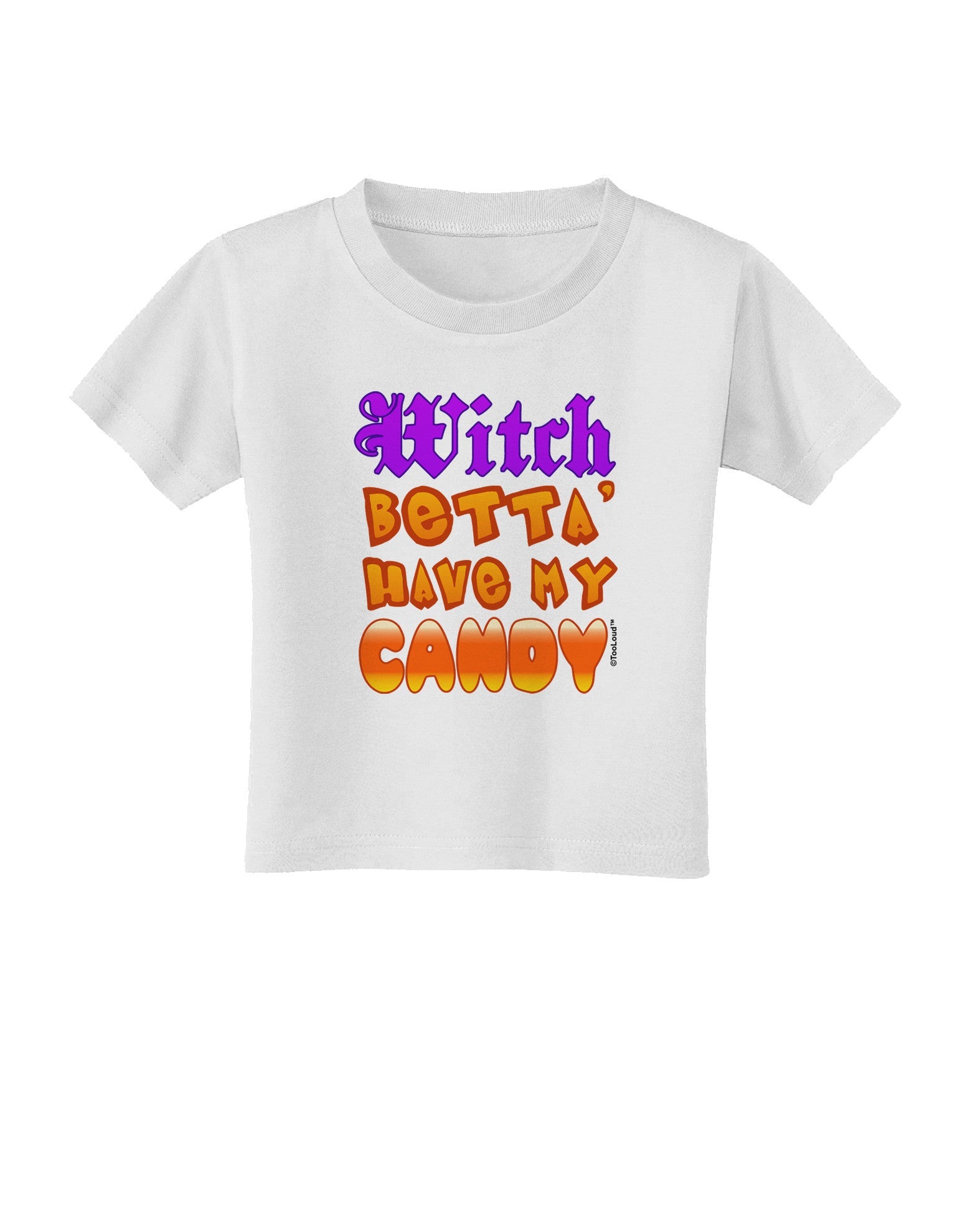 Witch Betta Have My Candy Color Toddler T-Shirt-Toddler T-Shirt-TooLoud-White-2T-Davson Sales