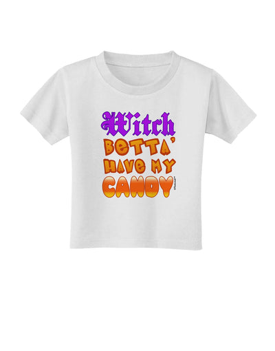 Witch Betta Have My Candy Color Toddler T-Shirt-Toddler T-Shirt-TooLoud-White-2T-Davson Sales